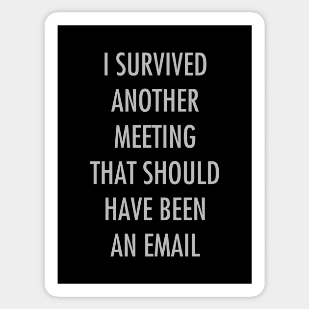 I survived another meeting that should have been an email Sticker by YiannisTees